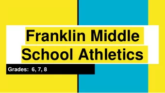 Franklin Middle  School Athletics  Grades:  6, 7, 8  Welcome to  Frankin Middle  School Athletics
