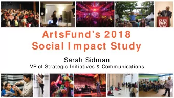 ArtsFunds 2 0 1 8  Social I m pact Study  Sarah Sidman  VP of Strategic Initiatives &amp;