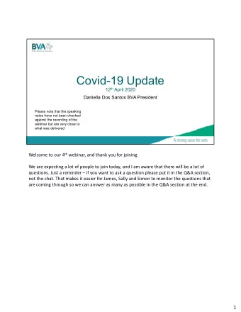 Covid-19 Update 12 th April 2020  Daniella Dos Santos BVA President  Please note that the speaking
