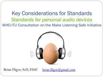 Key Considerations for Standards  Standards for personal audio devices WHO-ITU Consultation on the