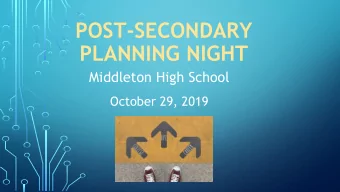 POST-SECONDARY  PLANNING NIGHT  Middleton High School  October 29, 2019  Overview of the Night