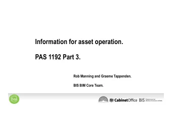 Information for asset operation.  PAS 1192 Part 3.  Rob Manning and Graeme Tappenden.  BIS BIM Core