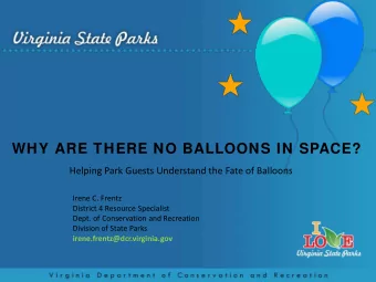 WHY ARE THERE NO BALLOONS IN SPACE?  Helping Park Guests Understand the Fate of Balloons  Irene C.