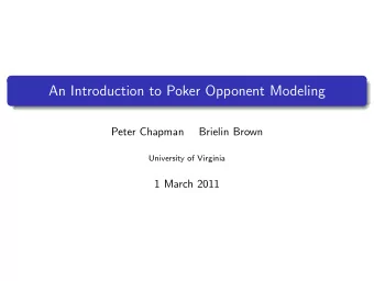 An Introduction to Poker Opponent Modeling  Peter Chapman  Brielin Brown  University of Virginia  1
