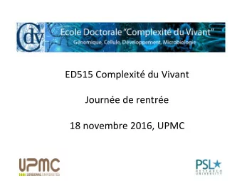 ED515 Complexit du Vivant  Journe de rentre  18 novembre 2016, UPMC  Main goals of this day