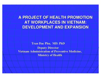 A PROJECT OF HEALTH PROMOTION  A PROJECT OF HEALTH PROMOTION  AT WORKPLACES IN VIETNAM:  AT