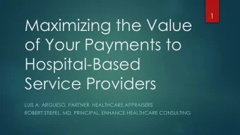 Maximizing the Value  of Your Payments to  Hospital-Based  Service Providers  LUIS A. ARGUESO,
