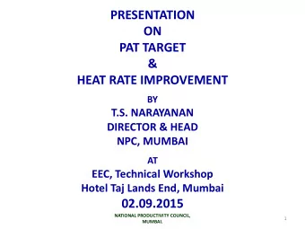 PRESENTATION  ON  PAT TARGET  &amp;  HEAT RATE IMPROVEMENT  BY  T.S. NARAYANAN  DIRECTOR &amp; HEAD