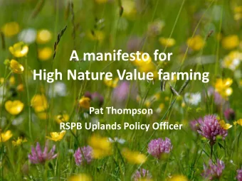 A manifesto for High Nature Value farming  Pat Thompson  RSPB Uplands Policy Officer  What is High