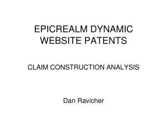 EPICREALM DYNAMIC  WEBSITE PATENTS  CLAIM CONSTRUCTION ANALYSIS  Dan Ravicher  What is a Dynamic
