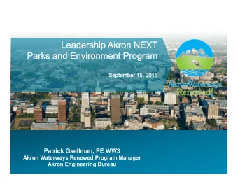 Patrick Gsellman, PE WW3  Akron Waterways Renewed Program Manager  Akron Engineering Bureau  Our
