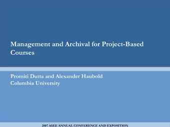 Management and Archival for Project-Based  Courses  Promiti Dutta and Alexander Haubold  Columbia