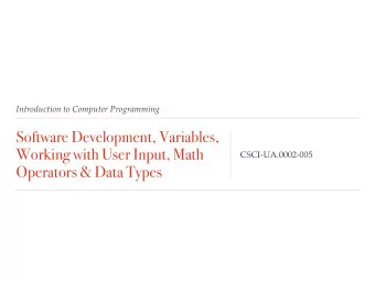 Software Development, Variables,  Working with User Input, Math  CSCI-UA.0002-005  Operators &amp;