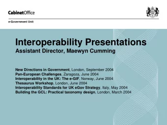Interoperability Presentations  Assistant Director, Maewyn Cumming New Directions in Government ,