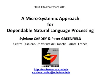 A Micro-Systemic Approach  for  Dependable Natural Language Processing  Sylviane CARDEY &amp; Peter