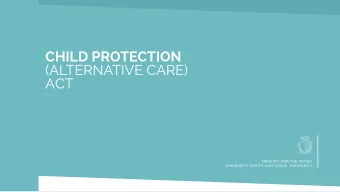 CHILD PROTECTION  (ALTERNATIVE CARE)  ACT  CHILD PROTECTION (ALTERNATIVE CARE) ACT  STREAMLINED