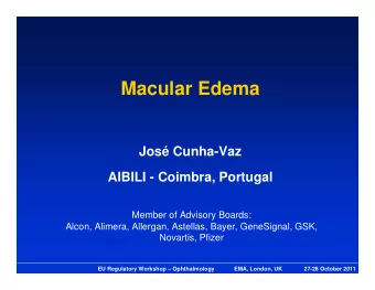 Macular Edema  Jos Cunha-Vaz  AIBILI - Coimbra, Portugal  Member of Advisory Boards:  Alcon,