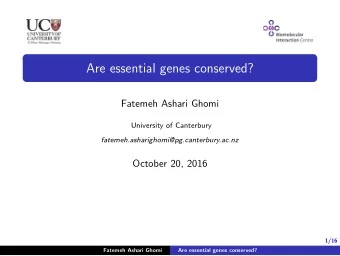 Are essential genes conserved?  Fatemeh Ashari Ghomi  University of Canterbury