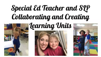 Special Ed Teacher and SLP  Collaborating and Creating  Learning Units  Suzanne Slaughter - Special