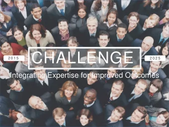CHALLENGE  2 0 1 5  2 0 2 5  Integrating Expertise for Improved Outcomes  Interprofessional