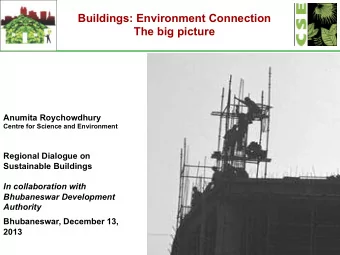 Buildings: Environment Connection  The big picture  Anumita Roychowdhury  Centre for Science and