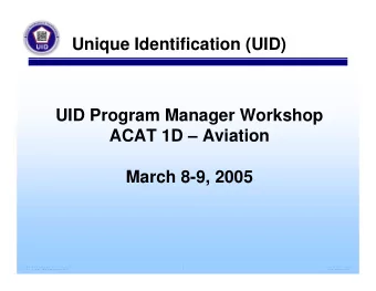 Unique Identification (UID)  UID Program Manager Workshop  ACAT 1D  Aviation  March 8-9, 2005  1