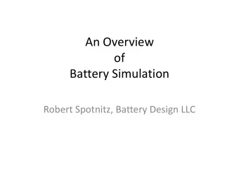 An Overview  of  Battery Simulation  Robert Spotnitz, Battery Design LLC  Overview  A. Battery