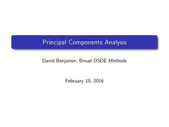 Principal Components Analysis  David Benjamin, Broad DSDE Methods  February 10, 2016  What is PCA?