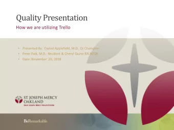Quality Presentation  How we are utilizing Trello    Presented By:  Daniel Applefield, M.D.  QI