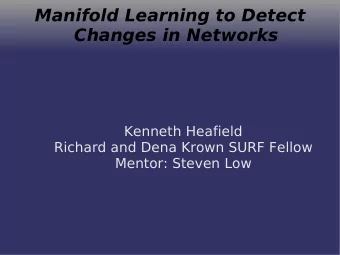 Manifold Learning to Detect  Changes in Networks  Kenneth Heafield  Richard and Dena Krown SURF