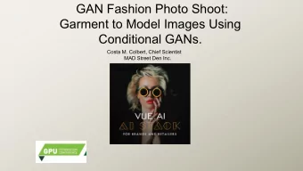 GAN Fashion Photo Shoot:  Garment to Model Images Using  Conditional GANs.  Costa M. Colbert, Chief