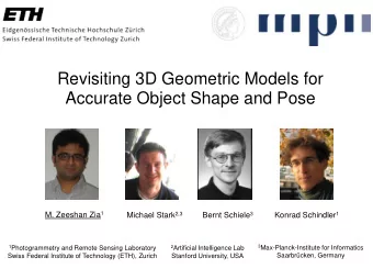 Accurate Object Shape and Pose M. Zeeshan Zia 1 Michael Stark 2,3 Bernt Schiele 3 Konrad Schindler