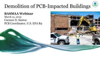 Demolition of PCB-Impacted Buildings  BASMAA Webinar  March 21, 2019  Carmen D. Santos  PCB