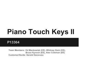 Piano Touch Keys II  P13364  Team Members: Ed Mackowiak (CE), Whitney Zack (CE),  Bruce Kynoch
