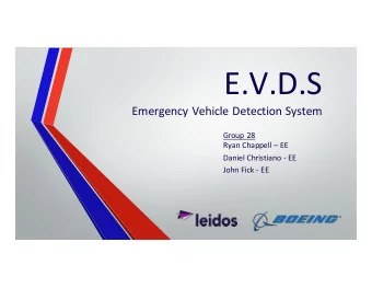 E.V.D.S  Emergency Vehicle Detection System  Group 28  Ryan Chappell  EE  Daniel Christiano - EE