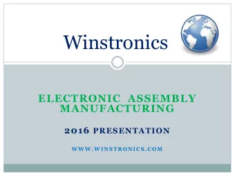 Winstronics  ELECTRONIC  ASSEMBLY  MANUFACTURING 2016 PRESENTATION  W W W . W I N S T R O N I C S .