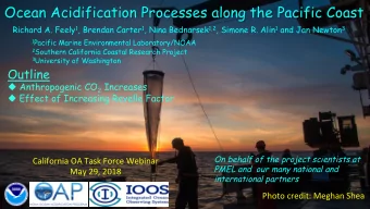Ocean Acidification Processes along the Pacific Coast Richard A. Feely 1 , Brendan Carter 1 , Nina