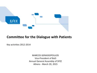 Committee for the Dialogue with Patients  Key activities 2012-2014  MARCOS GERASSOPOULOS
