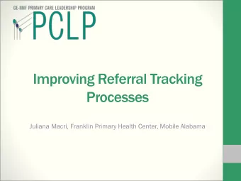 Improving Referral Tracking  Processes  Juliana Macri, Franklin Primary Health Center, Mobile