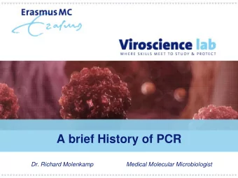 A brief History of PCR  Dr. Richard Molenkamp  Medical Molecular Microbiologist  Structure of DNA