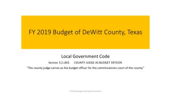FY 2019 Budget of DeWitt County, Texas  Local Government Code  Section 111.002.  COUNTY JUDGE AS