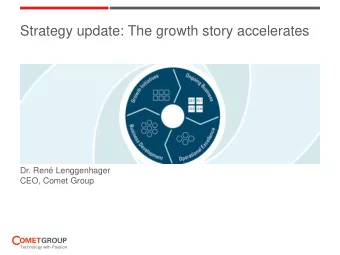 Strategy update: The growth story accelerates  Dr. Ren Lenggenhager  CEO, Comet Group  Technology
