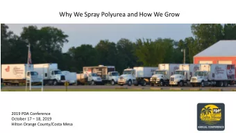 Why We Spray Polyurea and How We Grow  2019 PDA Conference October 17  18, 2019  Hilton Orange