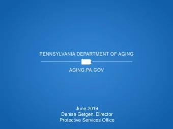 June 2019  Denise Getgen, Director  Protective Services Office  The Older Adults Protective