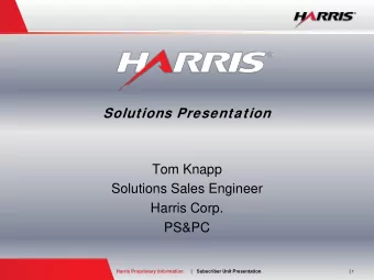 Solutions Presentation  Tom Knapp  Solutions Sales Engineer  Harris Corp.  PS&amp;PC  Harris