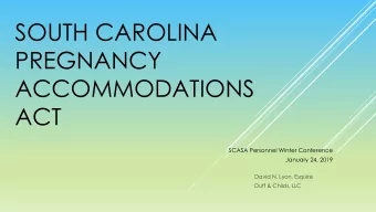 SOUTH CAROLINA  PREGNANCY  ACCOMMODATIONS  ACT  SCASA Personnel Winter Conference  January 24, 2019