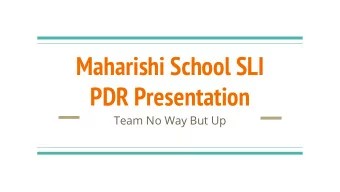 Maharishi School SLI  PDR Presentation  Team No Way But Up  Overview  Team Member Introduction