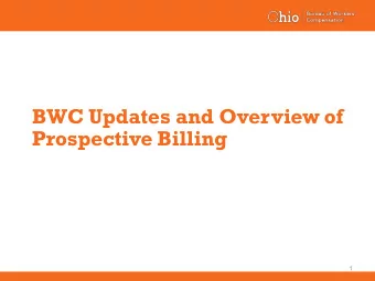 BWC Updates and Overview of  Prospective Billing  1  A Billion Back  In 2013, Gov. John Kasich and