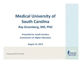 Medical University of South Carolina Ray Greenberg, MD, PhD Presented to: South Carolina Commission