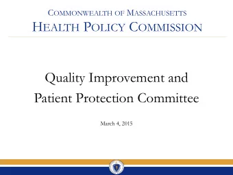 Quality Improvement and  Patient Protection Committee  March 4, 2015  Agenda    Approval of